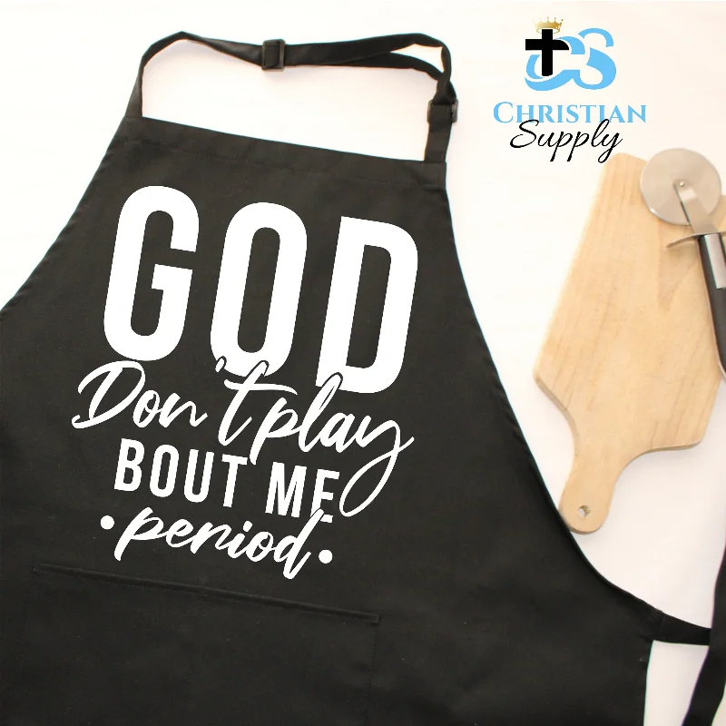 God Don't Play About Me, Period Apron