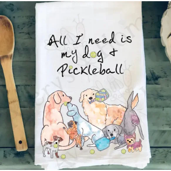 All I need is Dogs & Pickleball Customizable Kitchen Towel